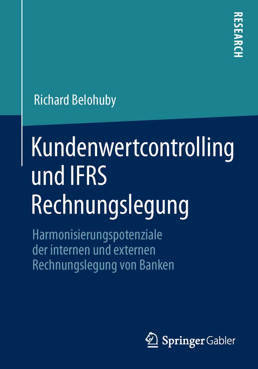 Kundenwertcontrolling und IFRS Rechnungslegung: Harmonisierungspotenziale der internen und externen Rechnungslegung von Banken Law