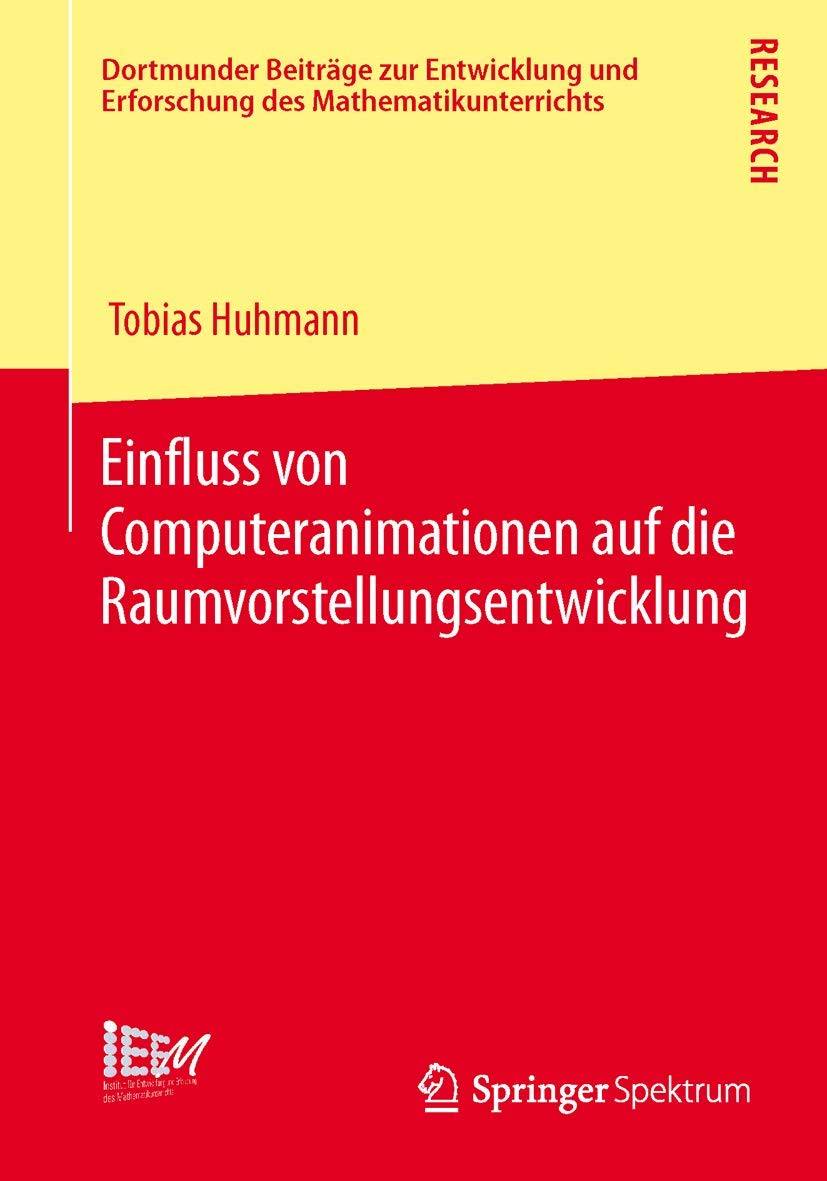 Einfluss von Computeranimationen auf die Raumvorstellungsentwicklung (Dortmunder Beiträge zur Entwicklung und Erforschung des Mathematikunterrichts, Band 13) Mathematics