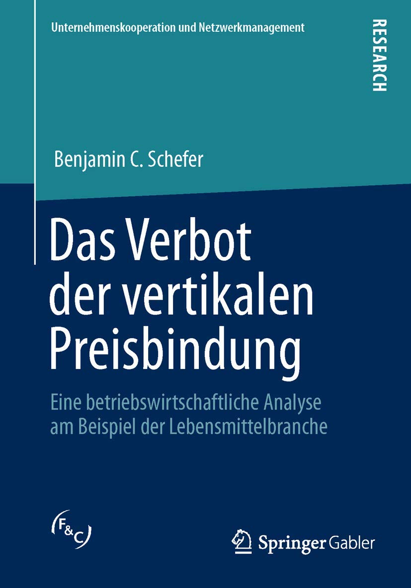 Das Verbot der vertikalen Preisbindung: Eine betriebswirtschaftliche Analyse am Beispiel der Lebensmittelbranche (Unternehmenskooperation und Netzwerkmanagement) Law