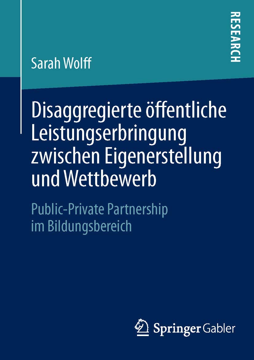 Disaggregierte öffentliche Leistungserbringung zwischen Eigenerstellung und Wettbewerb: Public-Private Partnership im Bildungsbereich Law
