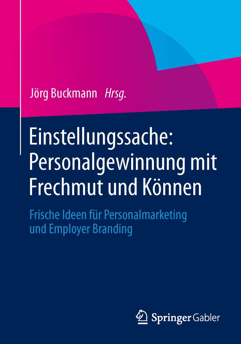 Einstellungssache: Personalgewinnung mit Frechmut und Können: Frische Ideen für Personalmarketing und Employer Branding Law
