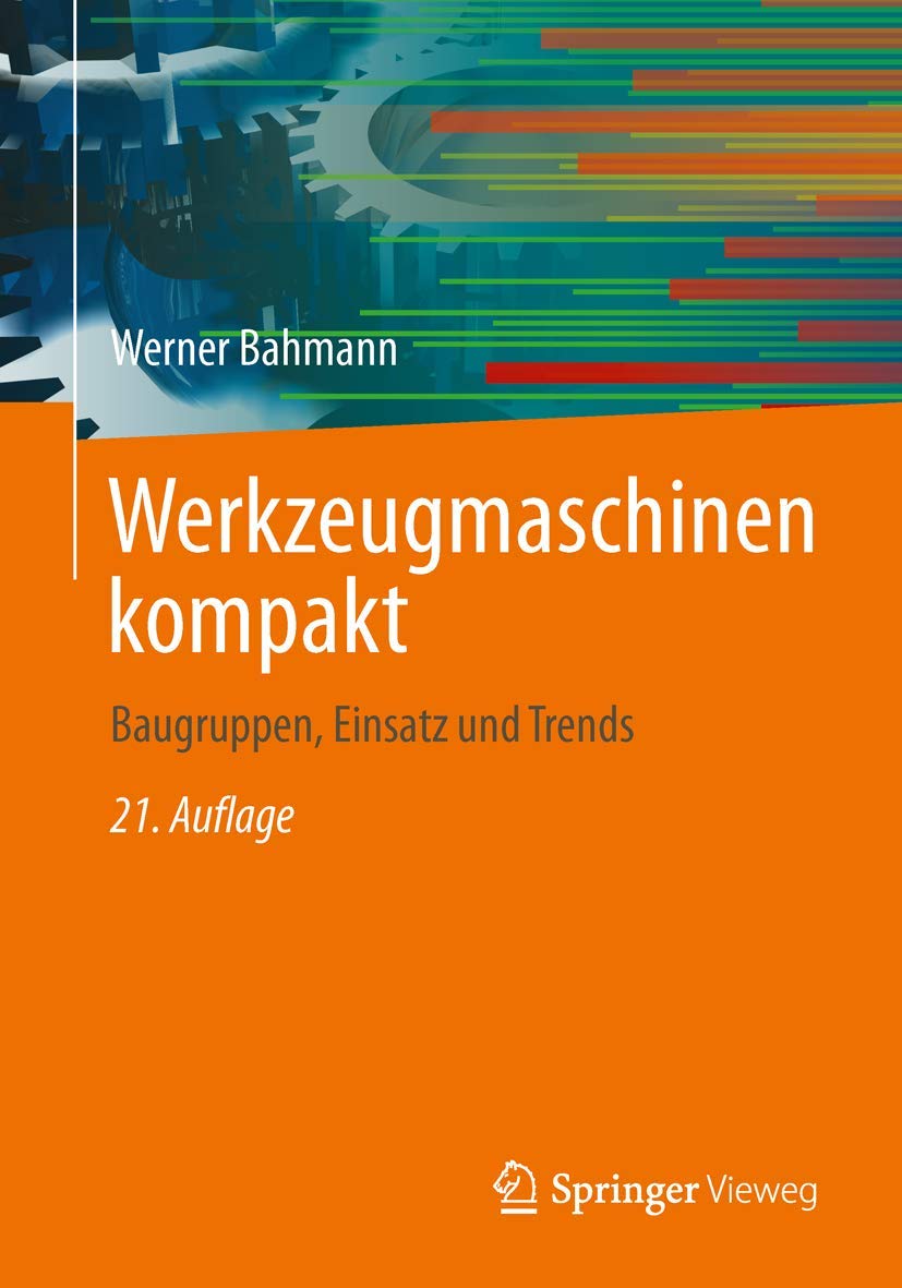 Werkzeugmaschinen kompakt: Baugruppen, Einsatz und Trends Business & Technology