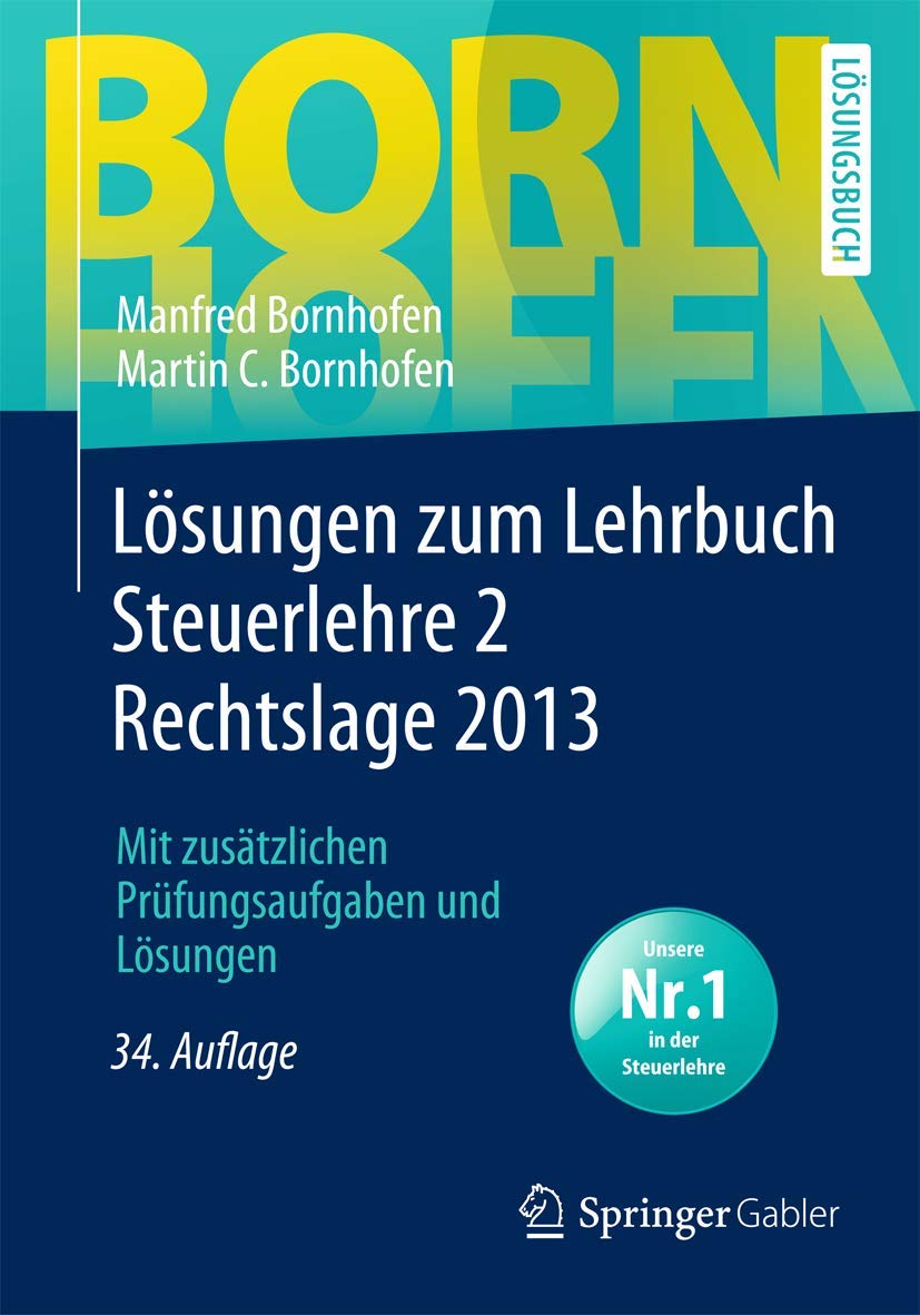 Lösungen zum Lehrbuch Steuerlehre 2 Rechtslage 2013: Mit zusätzlichen Prüfungsaufgaben und Lösungen (Bornhofen Steuerlehre 2 LÖ) Law