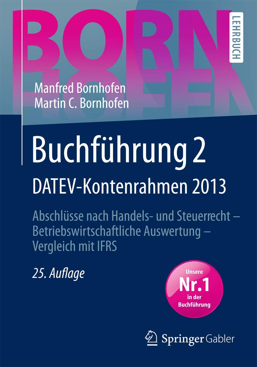 Buchführung 2 DATEV-Kontenrahmen 2013: Abschlüsse nach Handels- und Steuerrecht ― Betriebswirtschaftliche Auswertung ― Vergleich mit IFRS (Bornhofen Buchführung 2 LB) Law