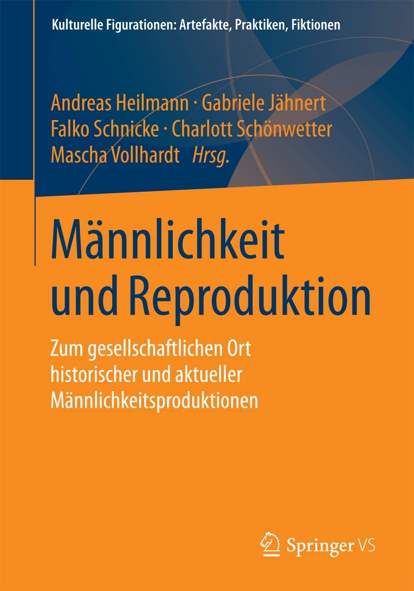 Männlichkeit und Reproduktion: Zum gesellschaftlichen Ort historischer und aktueller Männlichkeitsproduktionen (Kulturelle Figurationen: Artefakte, Praktiken, Fiktionen) Law