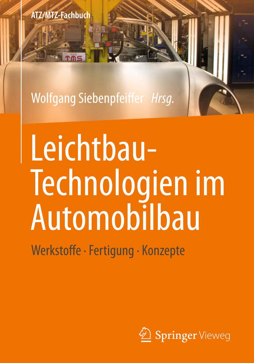 Leichtbau-Technologien im Automobilbau: Werkstoffe - Fertigung - Konzepte (ATZ/MTZ-Fachbuch) Business, Finance & Career