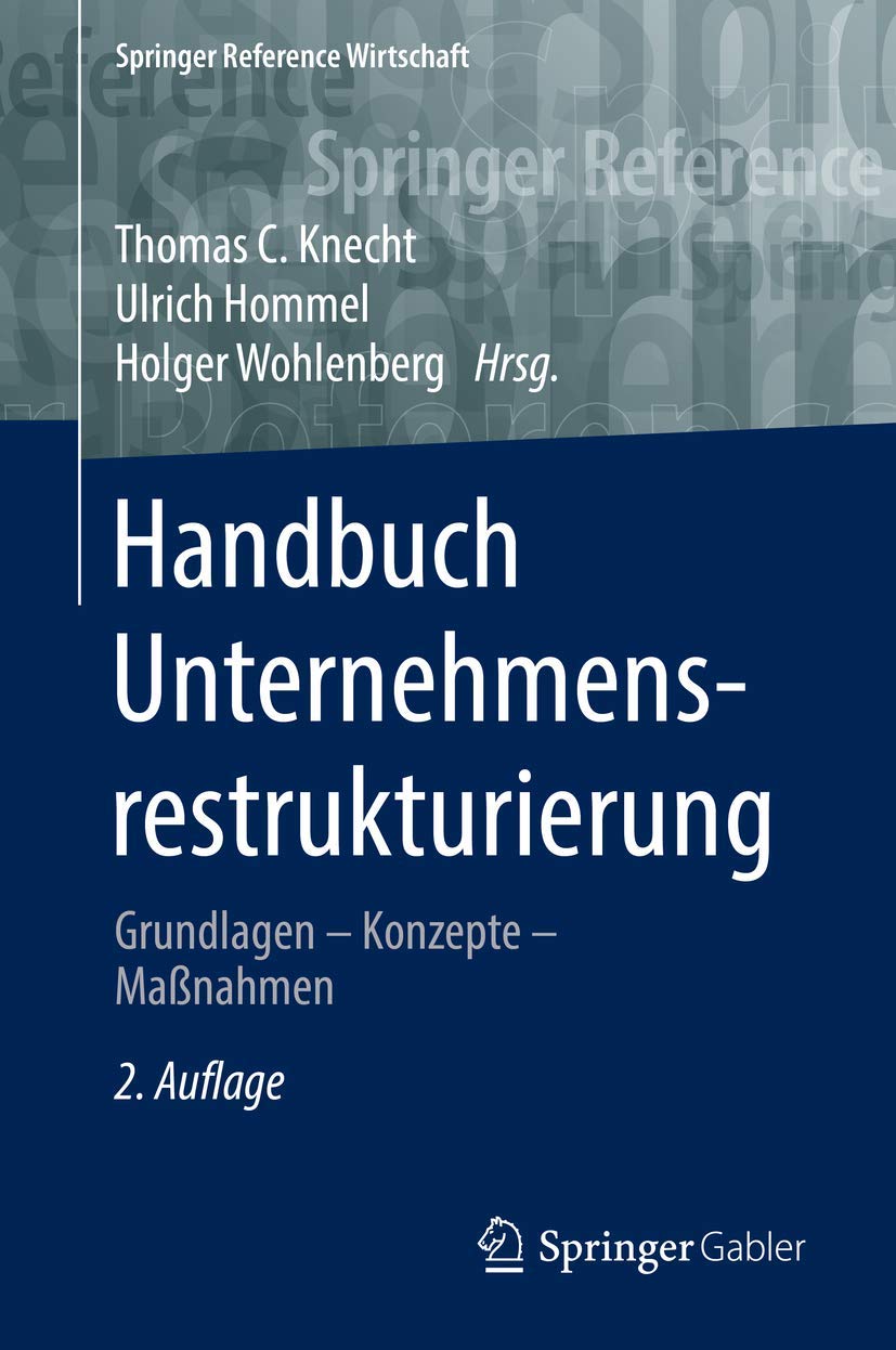 Handbuch Unternehmensrestrukturierung: Grundlagen – Konzepte – Maßnahmen (Springer Reference Wirtschaft) Law