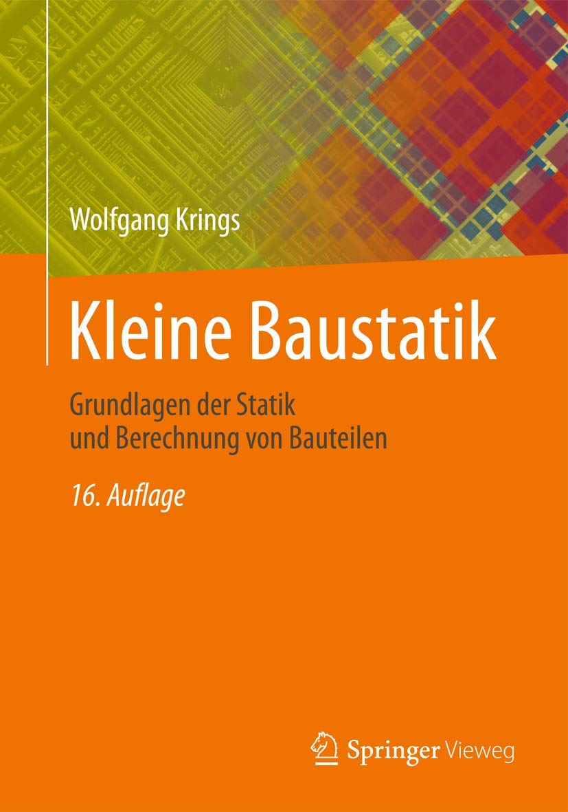 Kleine Baustatik: Grundlagen der Statik und Berechnung von Bauteilen Business & Technology