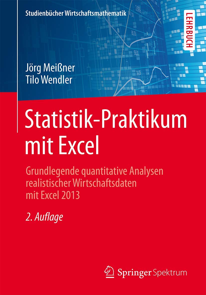 Statistik-Praktikum mit Excel: Grundlegende quantitative Analysen realistischer Wirtschaftsdaten mit Excel 2013 (Studienbücher Wirtschaftsmathematik) Business, Finance & Career