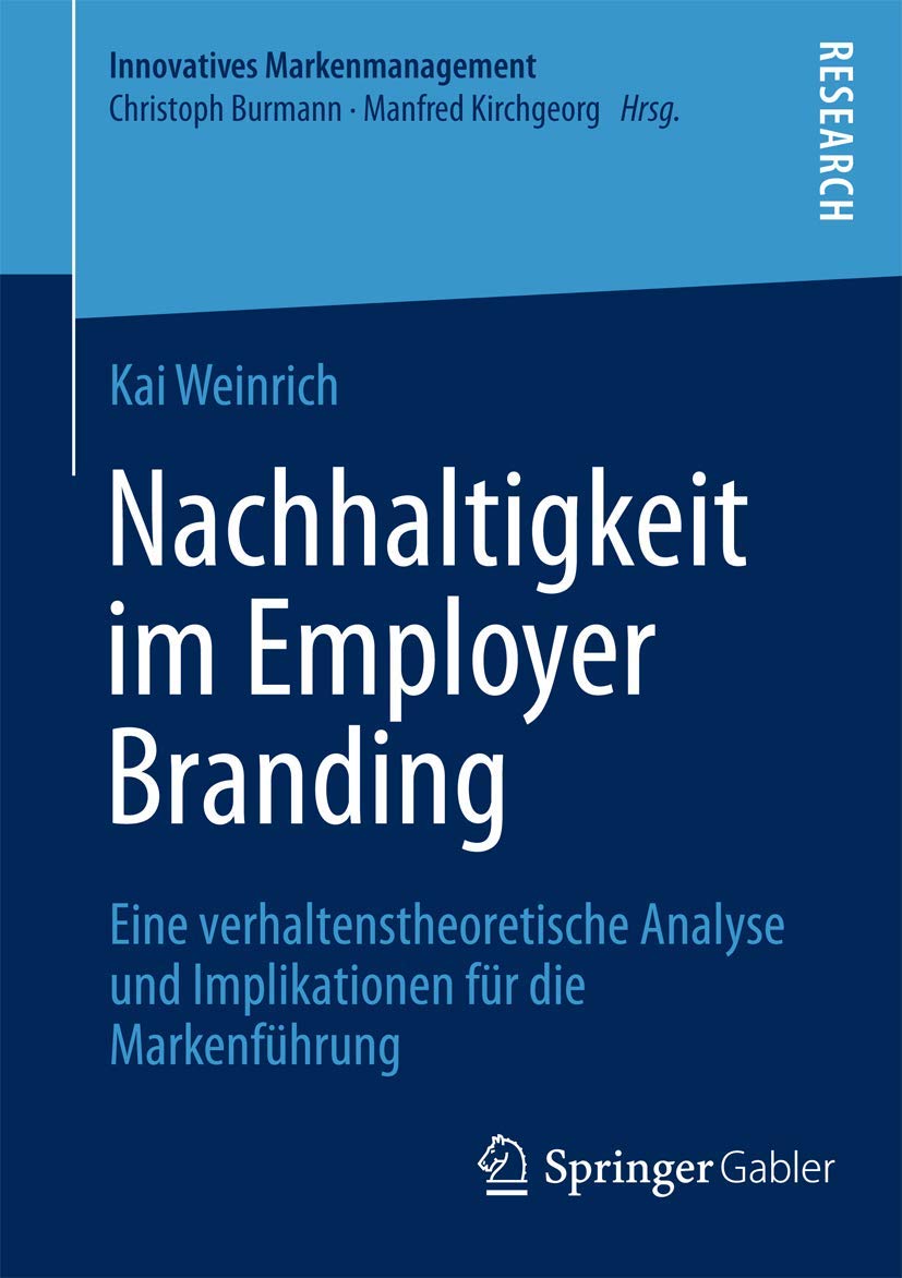 Nachhaltigkeit im Employer Branding: Eine verhaltenstheoretische Analyse und Implikationen für die Markenführung (Innovatives Markenmanagement, Band 48) Law