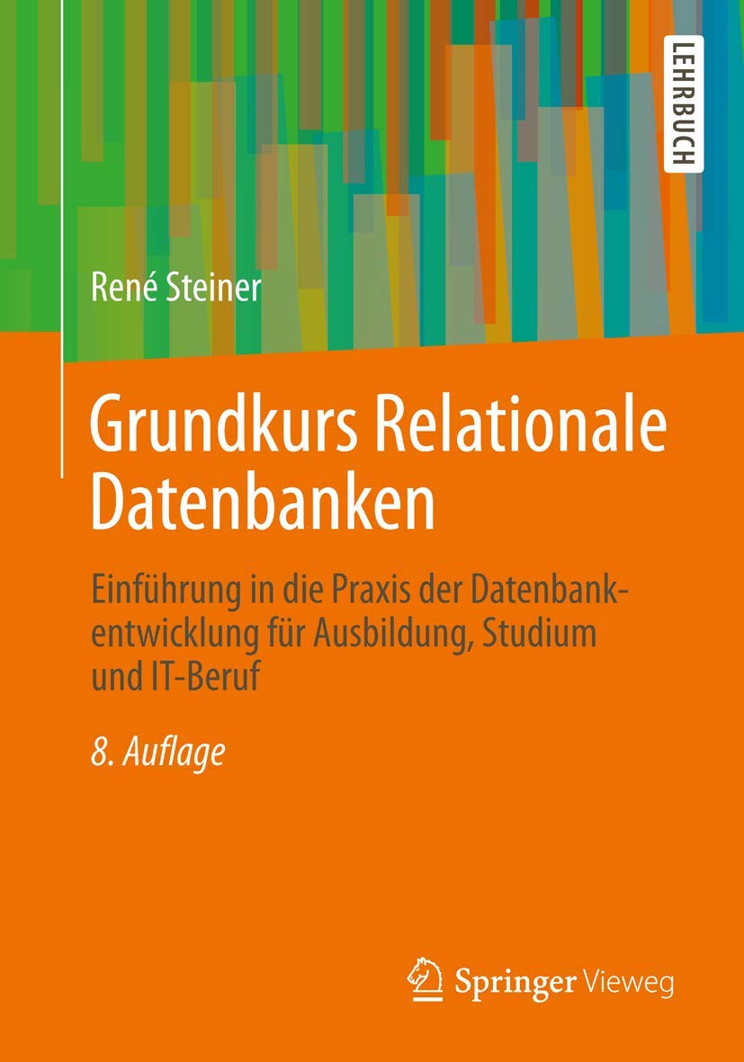 Grundkurs Relationale Datenbanken: Einführung in die Praxis der Datenbankentwicklung für Ausbildung, Studium und IT-Beruf Computer Science
