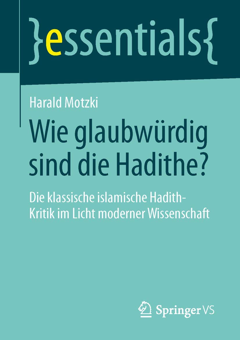 Wie glaubwürdig sind die Hadithe?: Die klassische islamische Hadith-Kritik im Licht moderner Wissenschaft (essentials) Law