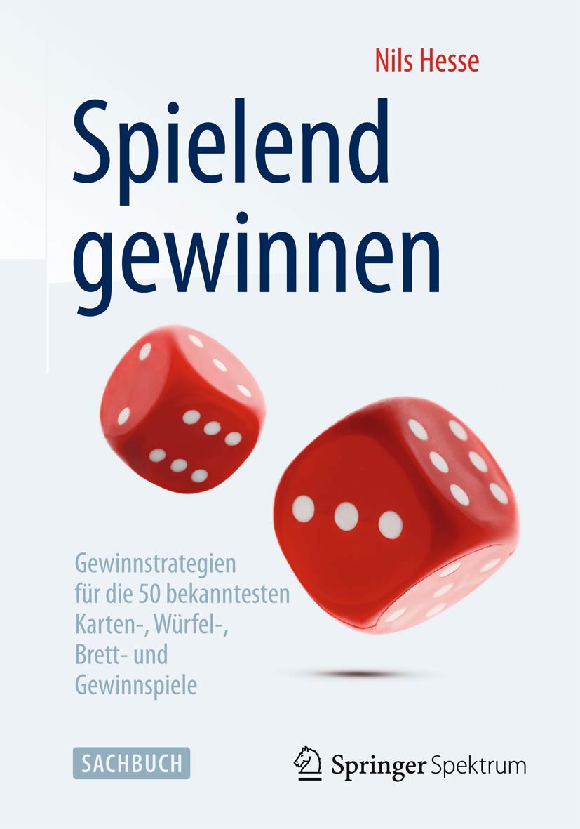 Spielend gewinnen: Gewinnstrategien für die 50 bekanntesten Karten-, Würfel-, Brett- und Gewinnspiele Business, Finance & Career
