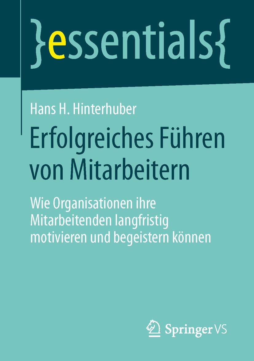 Erfolgreiches Führen von Mitarbeitern: Wie Organisationen ihre Mitarbeitenden langfristig motivieren und begeistern können (essentials) Law