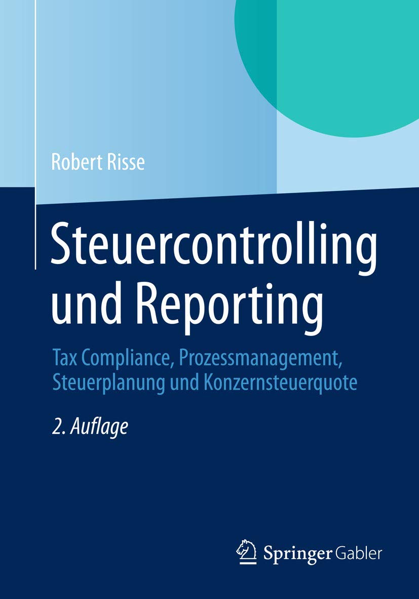 Steuercontrolling und Reporting: Tax Compliance, Prozessmanagement, Steuerplanung und Konzernsteuerquote Law