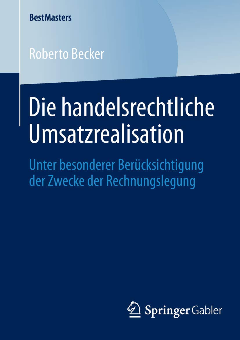 Die handelsrechtliche Umsatzrealisation: Unter besonderer Berücksichtigung der Zwecke der Rechnungslegung (BestMasters) Law