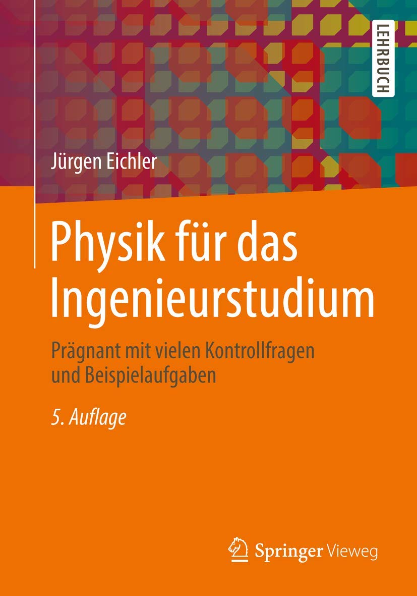 Physik für das Ingenieurstudium: Prägnant mit vielen Kontrollfragen und Beispielaufgaben Business & Technology