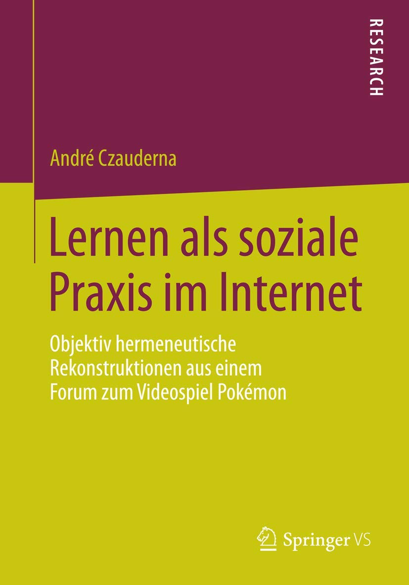Lernen als soziale Praxis im Internet: Objektiv hermeneutische Rekonstruktionen aus einem Forum zum Videospiel Pokémon Law