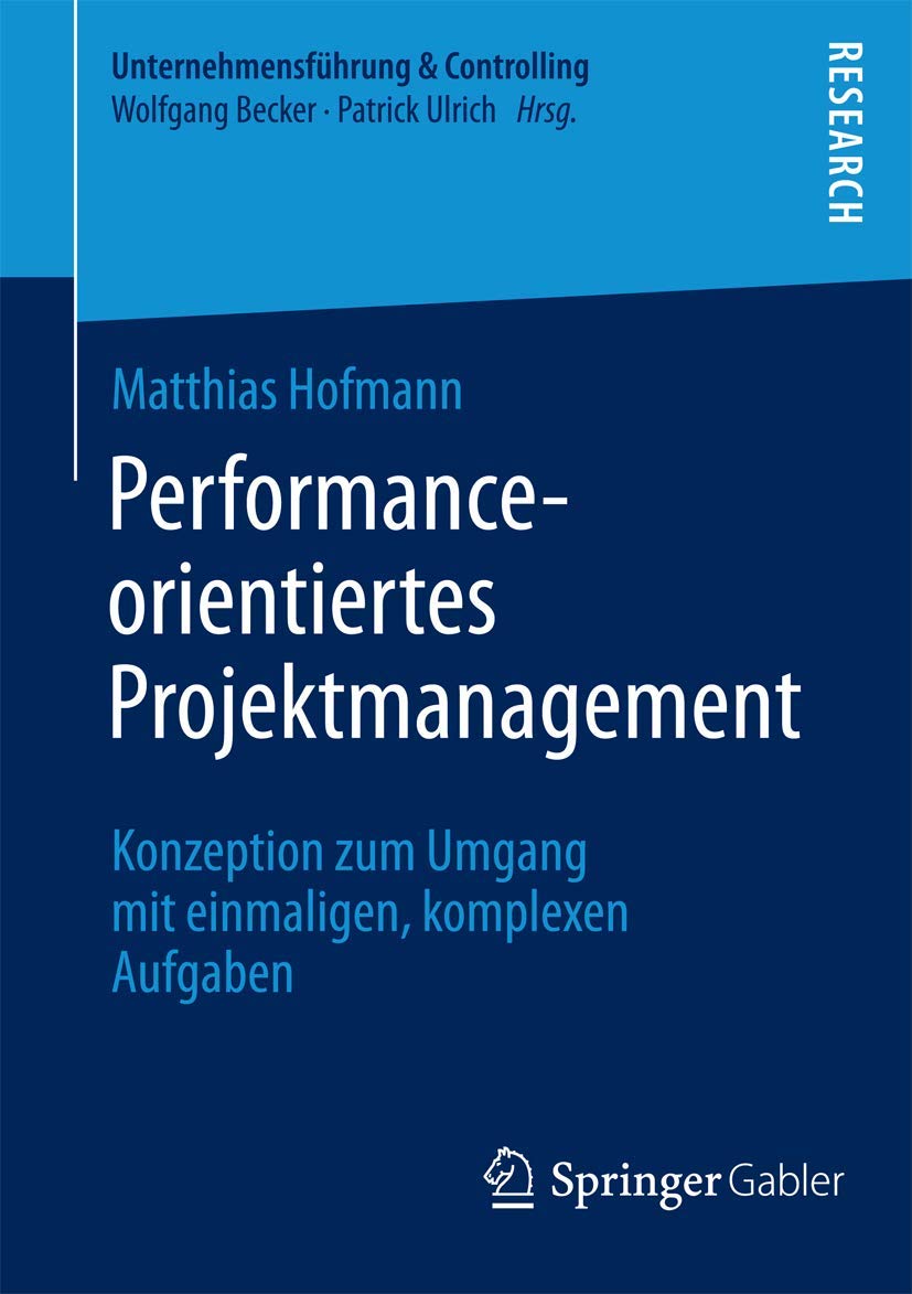 Performance-orientiertes Projektmanagement: Konzeption zum Umgang mit einmaligen, komplexen Aufgaben (Unternehmensführung & Controlling) Law