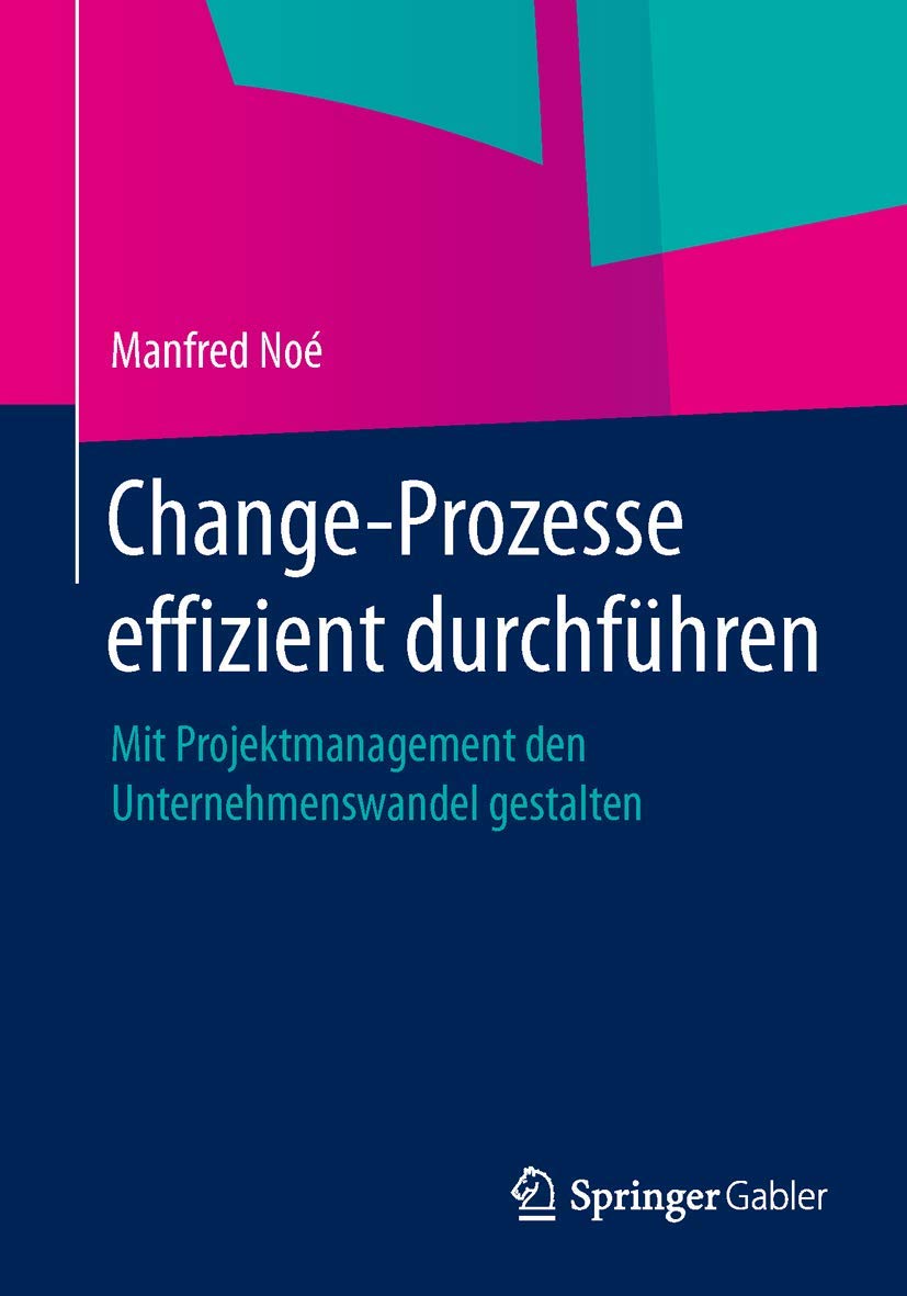 Change-Prozesse effizient durchführen: Mit Projektmanagement den Unternehmenswandel gestalten Law