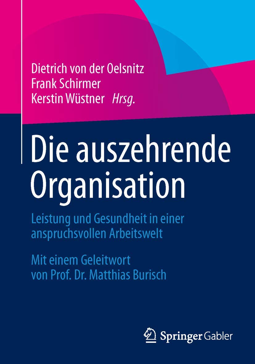 Die auszehrende Organisation: Leistung und Gesundheit in einer anspruchsvollen Arbeitswelt Law