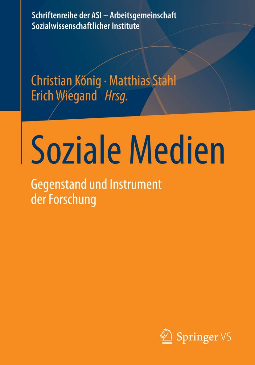 Soziale Medien: Gegenstand und Instrument der Forschung (Schriftenreihe der ASI - Arbeitsgemeinschaft Sozialwissenschaftlicher Institute) Law