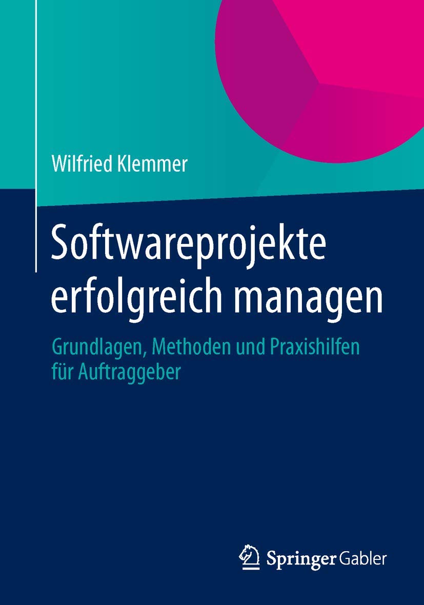 Softwareprojekte erfolgreich managen: Grundlagen, Methoden und Praxishilfen für Auftraggeber Law