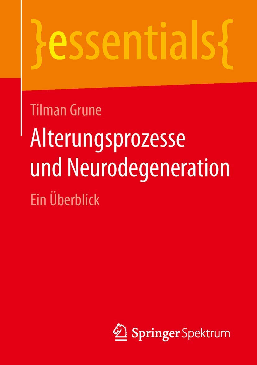 Alterungsprozesse und Neurodegeneration: Ein Überblick (essentials) Medicine