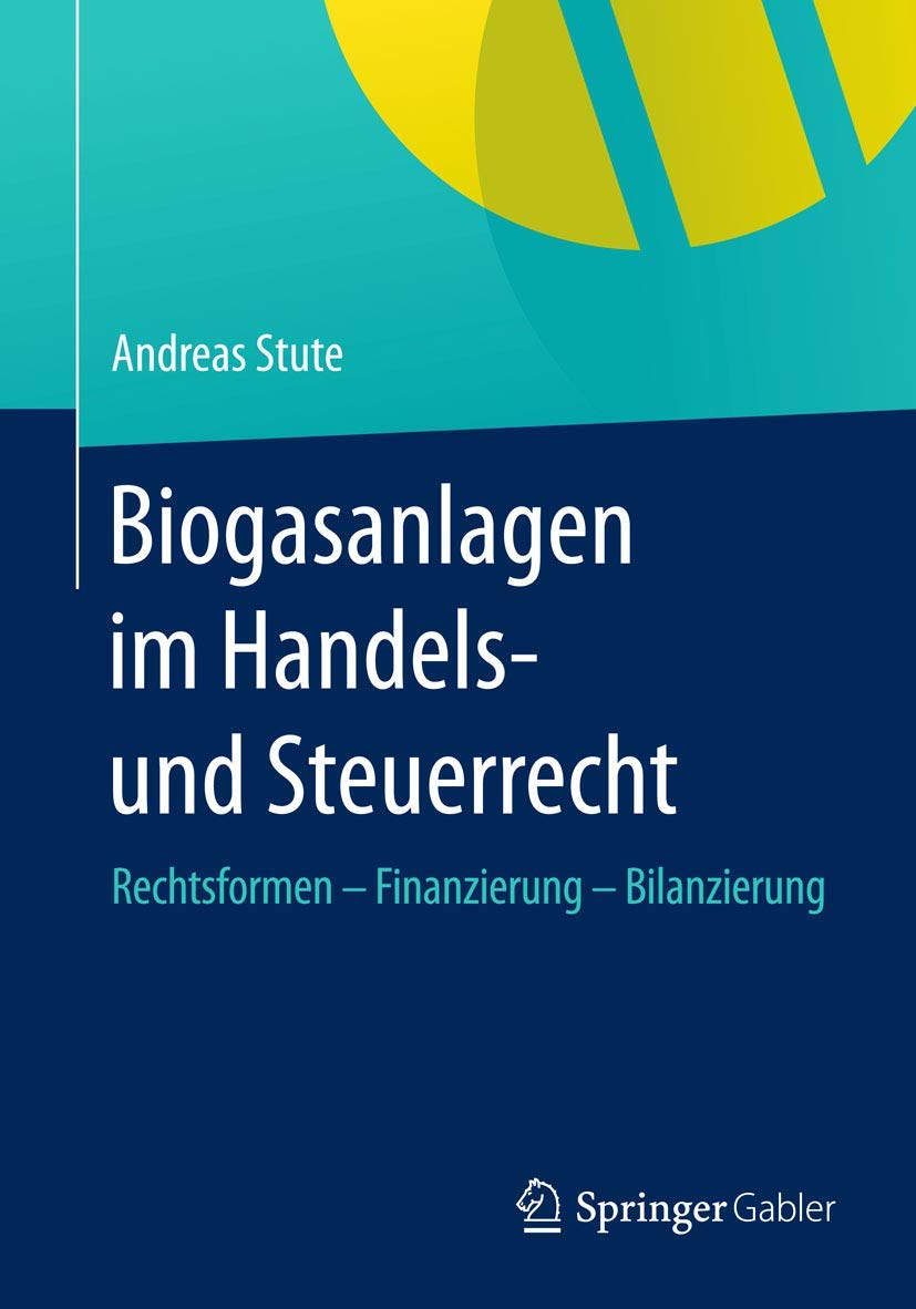 Biogasanlagen im Handels- und Steuerrecht: Rechtsformen – Finanzierung – Bilanzierung Law