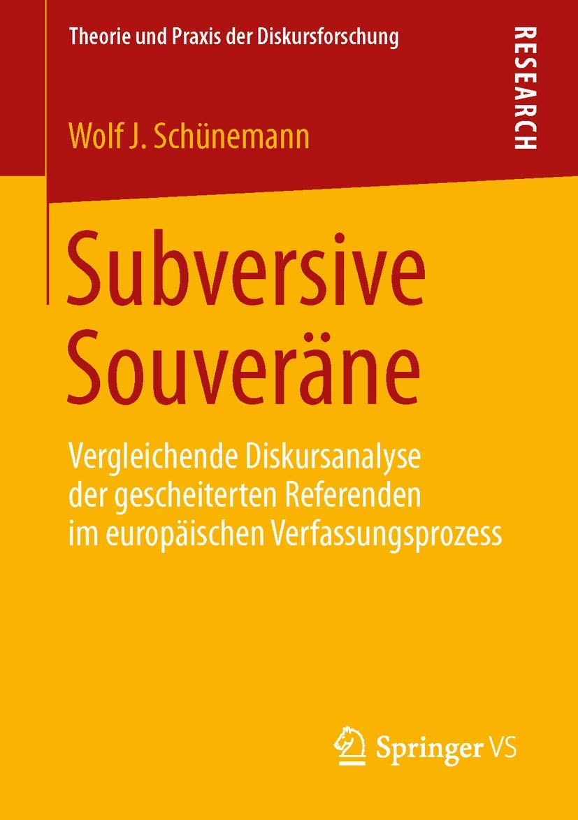 Subversive Souveräne: Vergleichende Diskursanalyse der gescheiterten Referenden im europäischen Verfassungsprozess (Theorie und Praxis der Diskursforschung) Law
