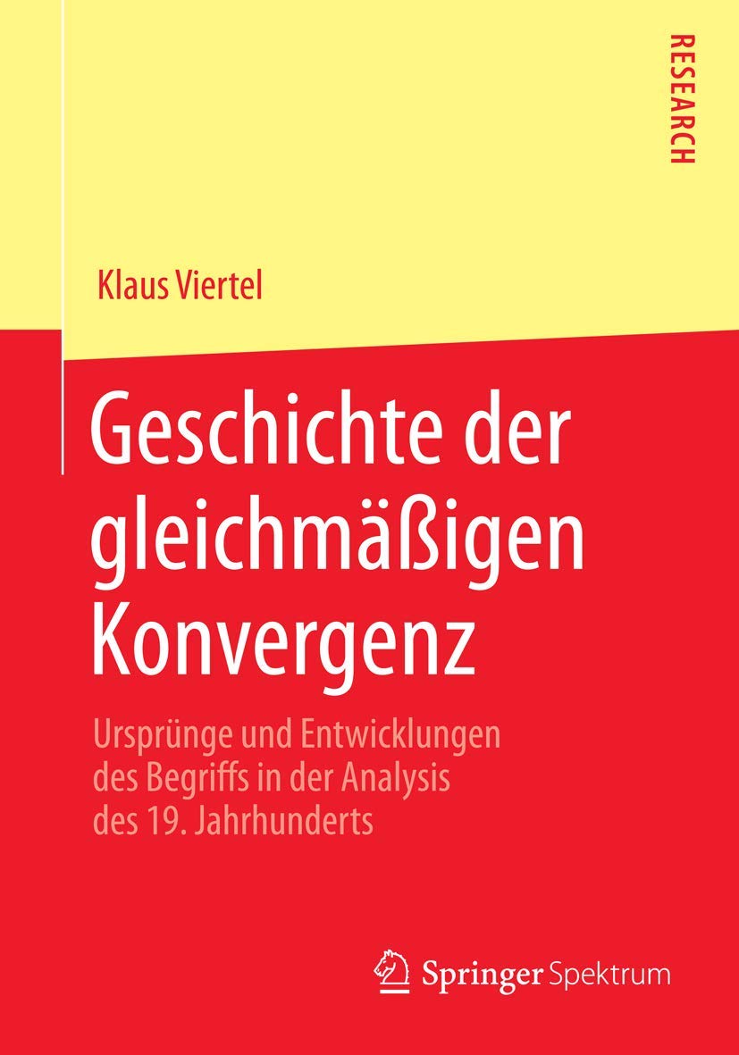 Geschichte der gleichmäßigen Konvergenz: Ursprünge und Entwicklungen des Begriffs in der Analysis des 19. Jahrhunderts Mathematics