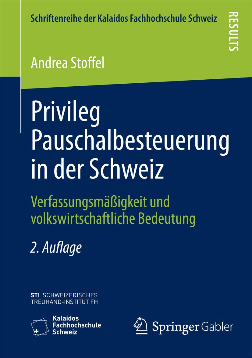 Privileg Pauschalbesteuerung in der Schweiz: Verfassungsmäßigkeit und volkswirtschaftliche Bedeutung (Schriftenreihe der Kalaidos Fachhochschule Schweiz) Law