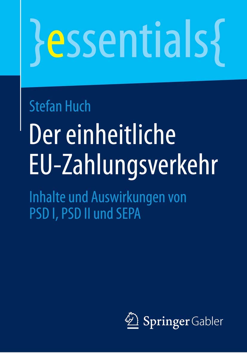 Der einheitliche EU-Zahlungsverkehr: Inhalte und Auswirkungen von PSD I, PSD II und SEPA (essentials) Law