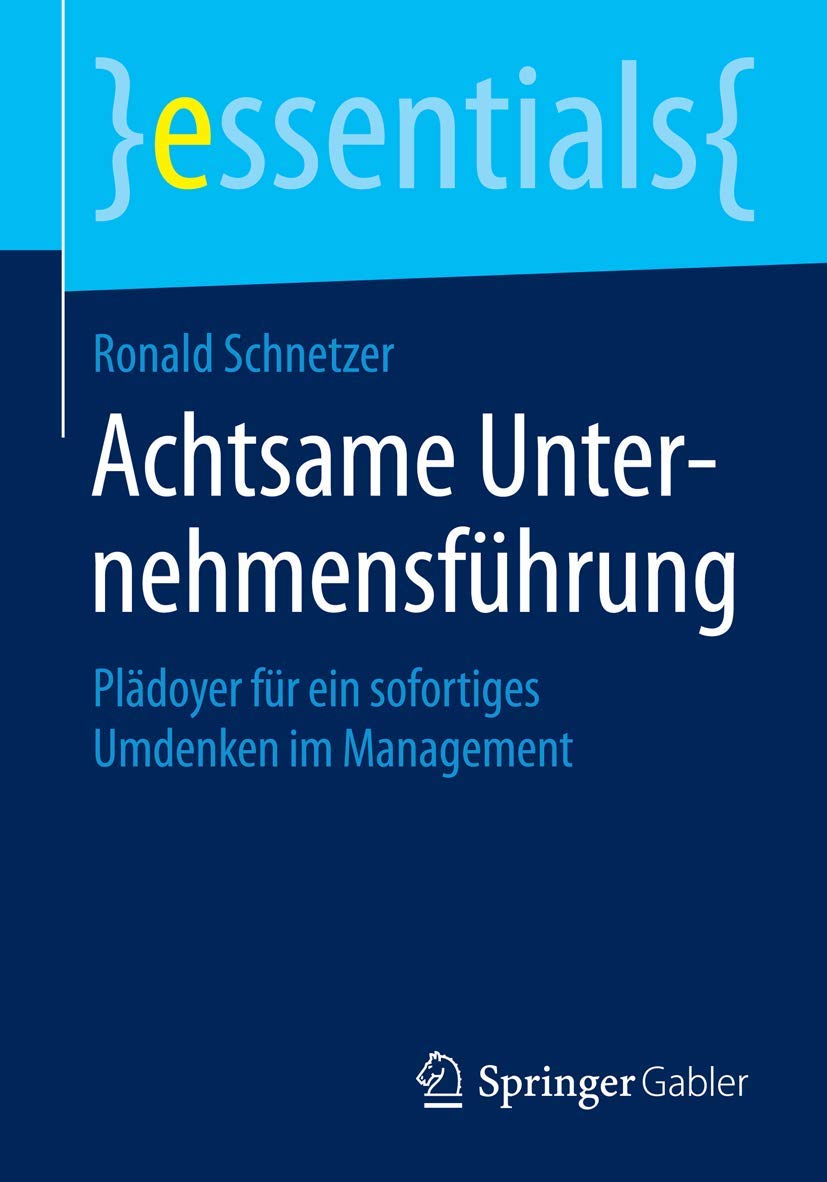 Achtsame Unternehmensführung: Plädoyer für ein sofortiges Umdenken im Management (essentials) Medicine