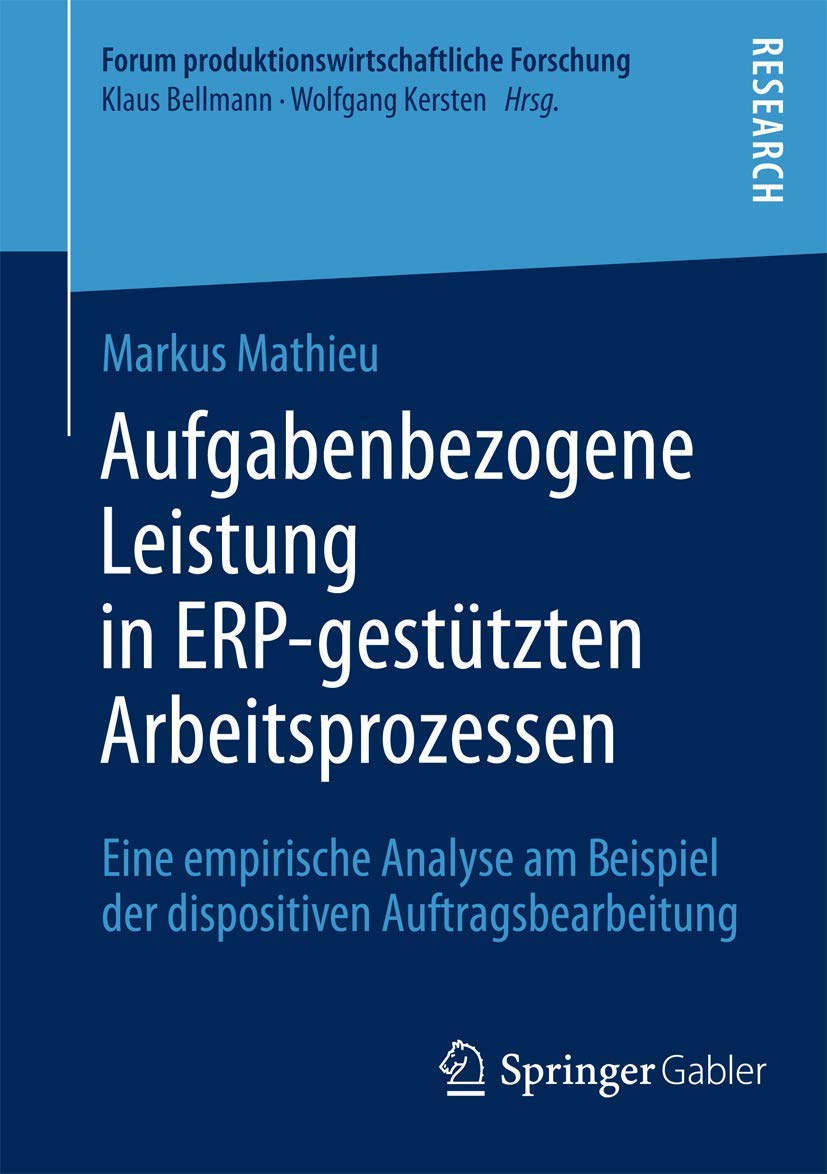 Aufgabenbezogene Leistung in ERP-gestützten Arbeitsprozessen: Eine empirische Analyse am Beispiel der dispositiven Auftragsbearbeitung (Forum produktionswirtschaftliche Forschung) Law
