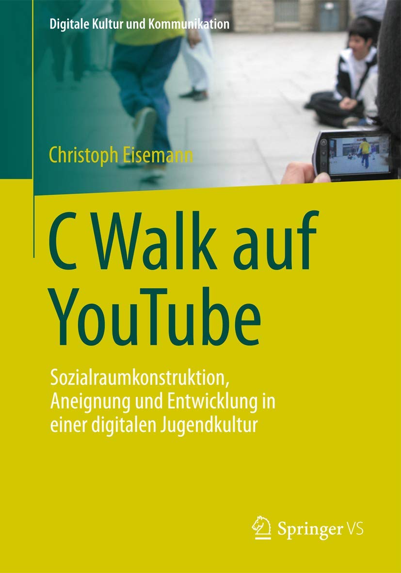 C Walk auf YouTube: Sozialraumkonstruktion, Aneignung und Entwicklung in einer digitalen Jugendkultur (Digitale Kultur und Kommunikation, Band 3) Law