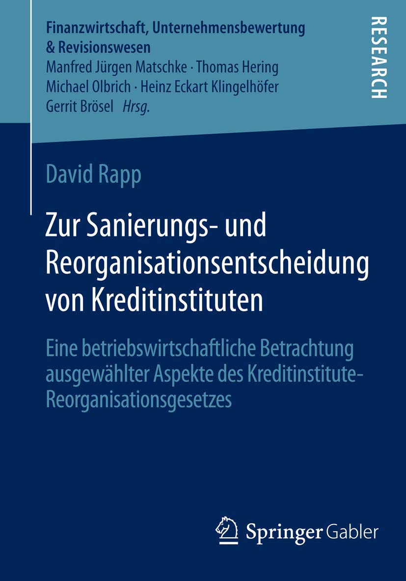 Zur Sanierungs- und Reorganisationsentscheidung von Kreditinstituten: Eine betriebswirtschaftliche Betrachtung ausgewählter Aspekte des ... Unternehmensbewertung & Revisionswesen) Law