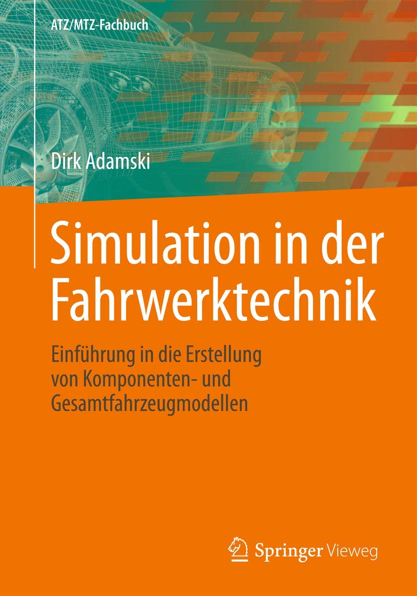 Simulation in der Fahrwerktechnik: Einführung in die Erstellung von Komponenten- und Gesamtfahrzeugmodellen (ATZ/MTZ-Fachbuch) Business & Technology