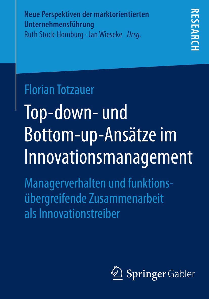 Top-down- und Bottom-up-Ansätze im Innovationsmanagement: Managerverhalten und funktionsübergreifende Zusammenarbeit als Innovationstreiber (Neue ... der marktorientierten Unternehmensführung) Law