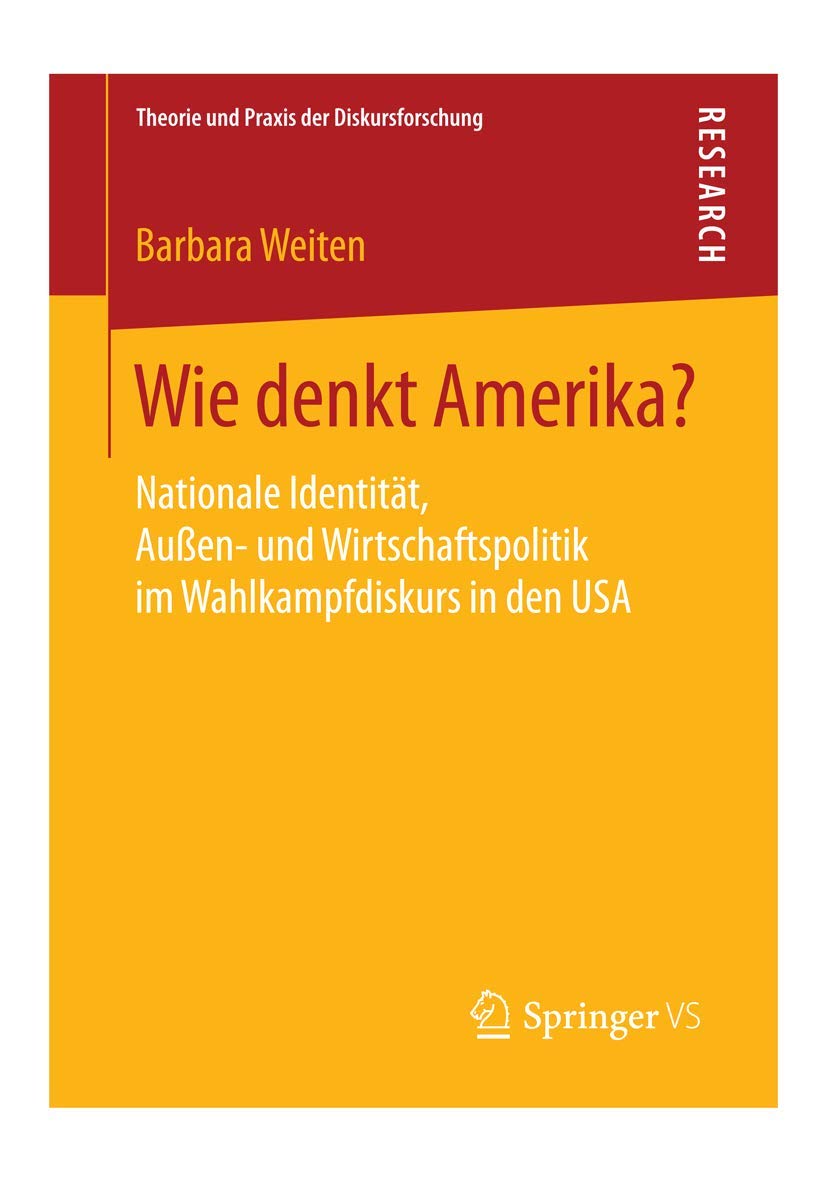 Wie denkt Amerika?: Nationale Identität, Außen- und Wirtschaftspolitik im Wahlkampfdiskurs in den USA (Theorie und Praxis der Diskursforschung) Law