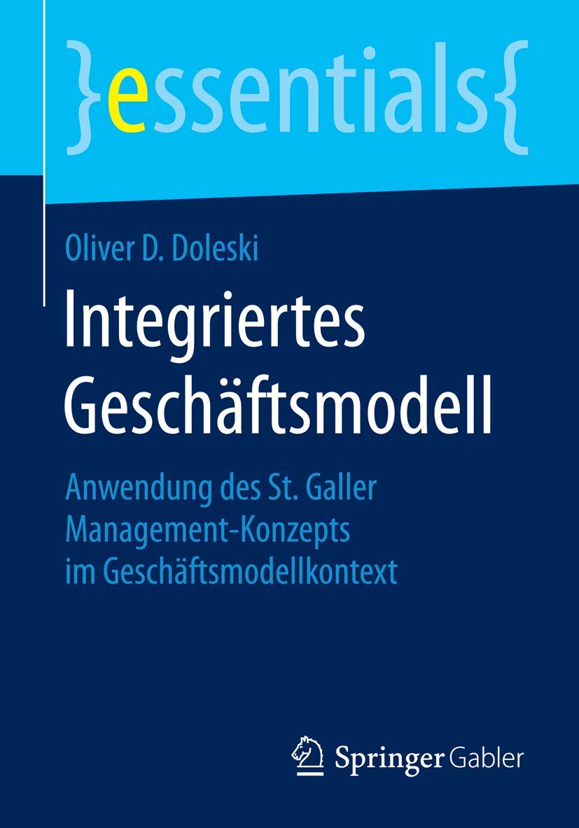 Integriertes Geschäftsmodell: Anwendung des St. Galler Management-Konzepts im Geschäftsmodellkontext (essentials) Law