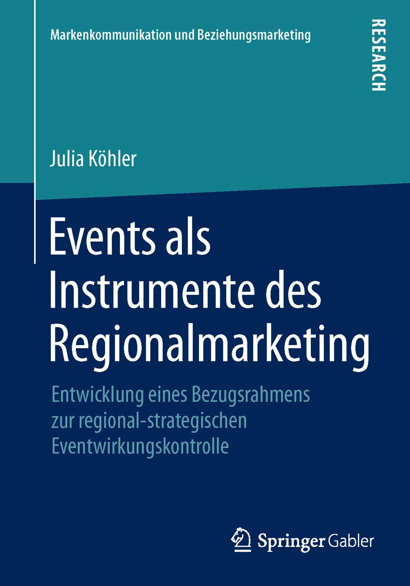 Events als Instrumente des Regionalmarketing: Entwicklung eines Bezugsrahmens zur regional-strategischen Eventwirkungskontrolle (Markenkommunikation und Beziehungsmarketing) Law