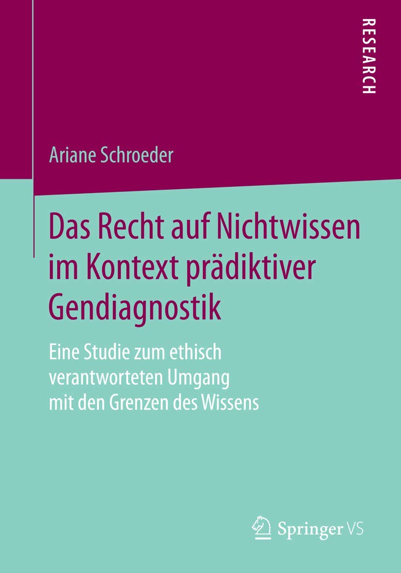 Das Recht auf Nichtwissen im Kontext prädiktiver Gendiagnostik: Eine Studie zum ethisch verantworteten Umgang mit den Grenzen des Wissens Medicine