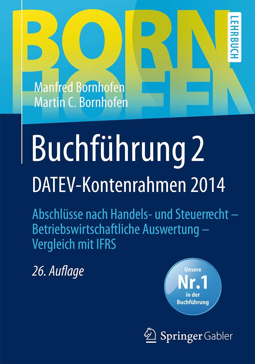 Buchführung 2 DATEV-Kontenrahmen 2014: Abschlüsse nach Handels- und Steuerrecht ― Betriebswirtschaftliche Auswertung ― Vergleich mit IFRS (Bornhofen Buchführung 2 LB, Band 2) Law