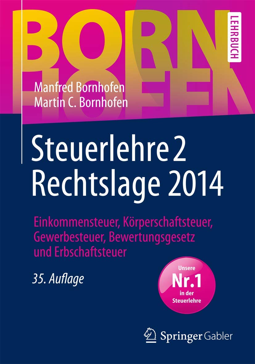 Steuerlehre 2 Rechtslage 2014: Einkommensteuer, Körperschaftsteuer, Gewerbesteuer, Bewertungsgesetz und Erbschaftsteuer (Bornhofen Steuerlehre 2 LB, Band 2) Law