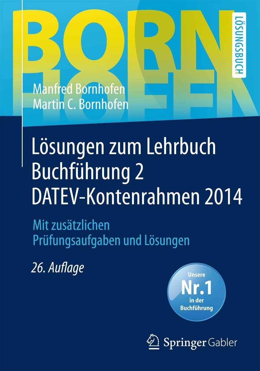 Lösungen zum Lehrbuch Buchführung 2 DATEV-Kontenrahmen 2014: Mit zusätzlichen Prüfungsaufgaben und Lösungen (Bornhofen Buchführung 2 LÖ) Law
