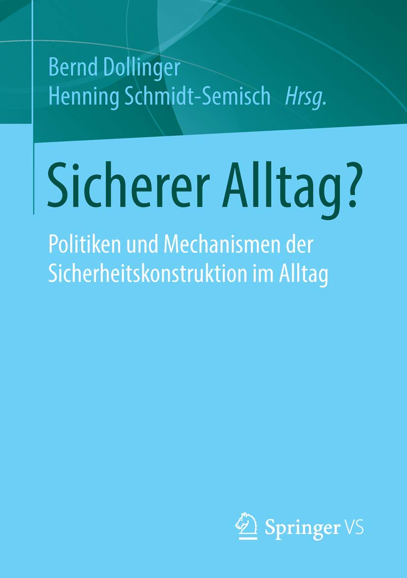 Sicherer Alltag?: Politiken und Mechanismen der Sicherheitskonstruktion im Alltag Social Sciences