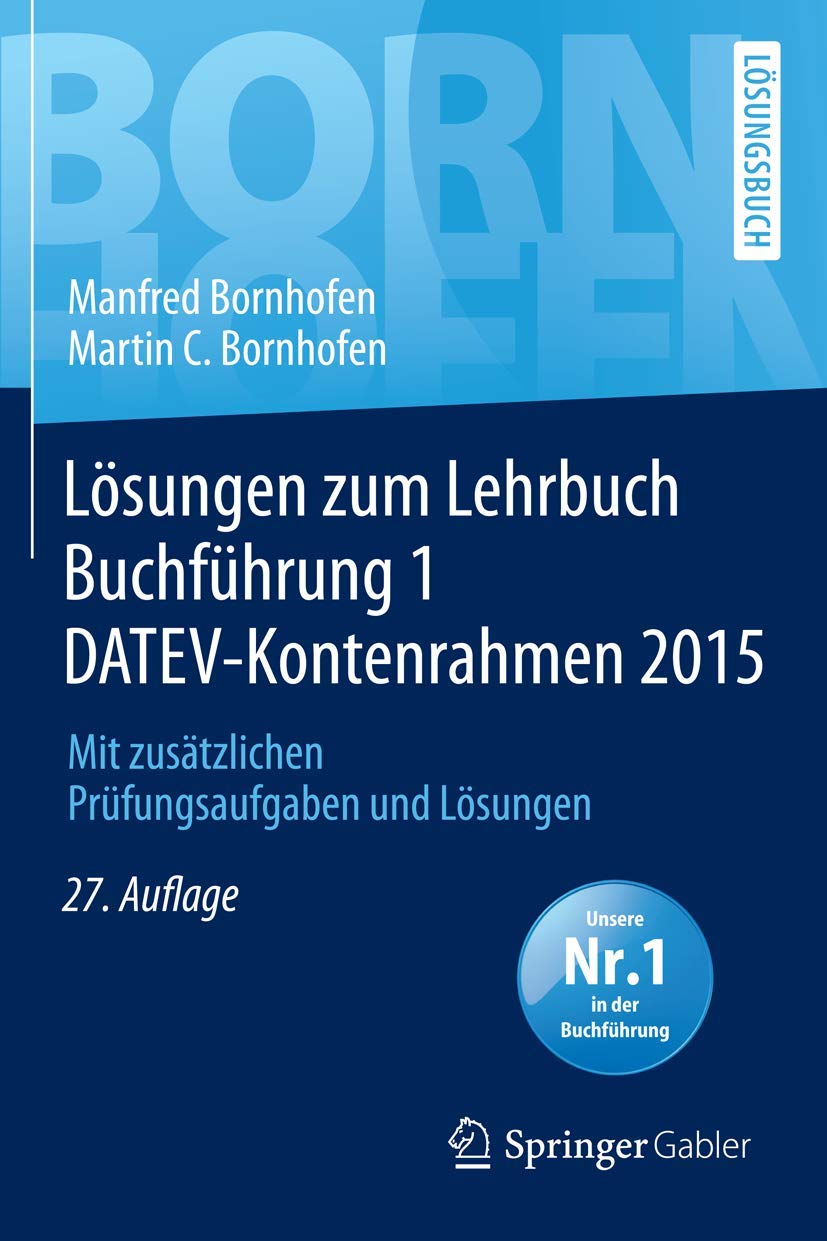 Lösungen zum Lehrbuch Buchführung 1 DATEV-Kontenrahmen 2015: Mit zusätzlichen Prüfungsaufgaben und Lösungen (Bornhofen Buchführung 1 LÖ) Law