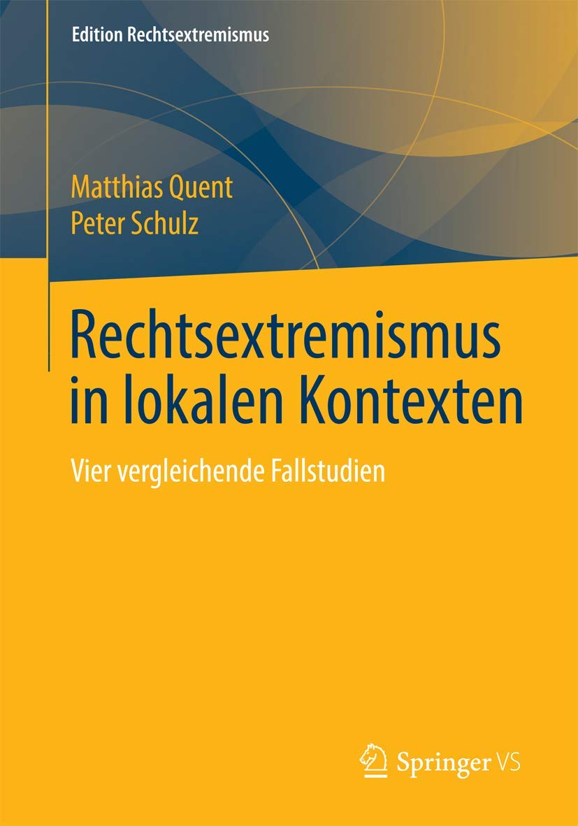 Rechtsextremismus in lokalen Kontexten: Vier vergleichende Fallstudien (Edition Rechtsextremismus) Law