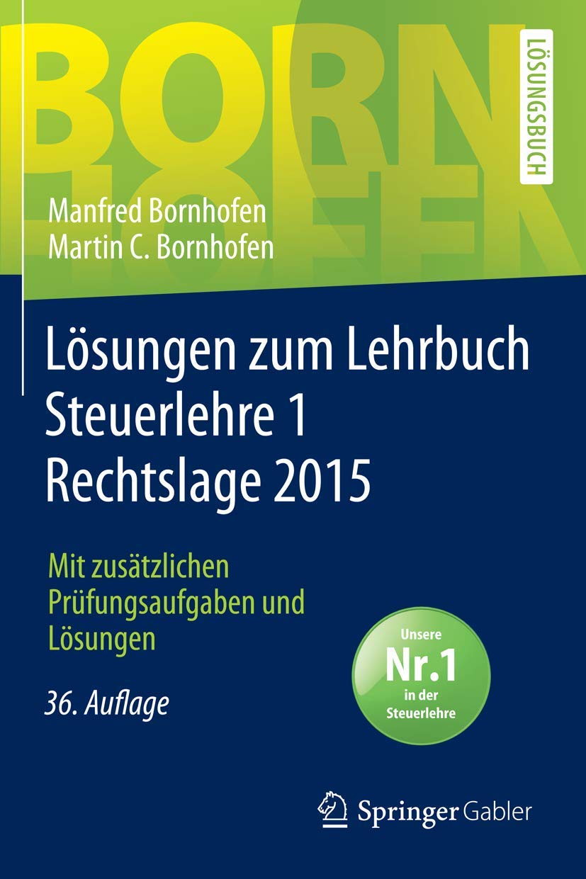 Lösungen zum Lehrbuch Steuerlehre 1 Rechtslage 2015: Mit zusätzlichen Prüfungsaufgaben und Lösungen (Bornhofen Steuerlehre 1 LÖ) Law